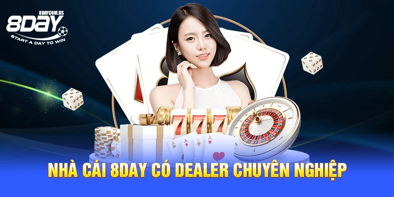 Nhà cái 8Day có dealer chuyên nghiệp